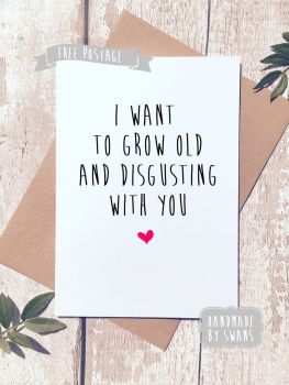 Grow old and Disgusting with you Valentines Day Greeting Card