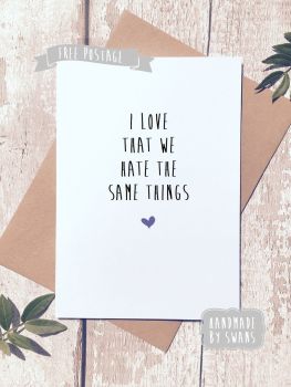 Hate the same things Valentines Day Greeting Card