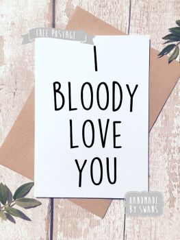 I bloody love you Valentines Day Greeting Card