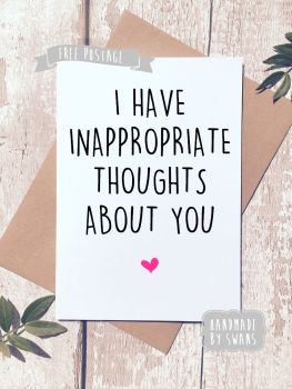 I have Inappropriate thoughts about you Valentines Day Greeting Card
