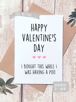 I ordered this while having a poo Valentines Day Greeting Card