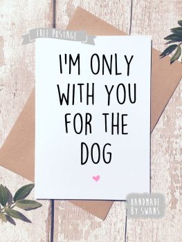 I'm only with you for the dog Valentines Day Greeting Card