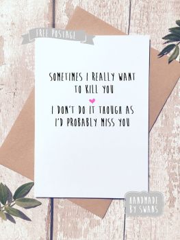 Kill you, probably miss you Valentines Day Greeting Card