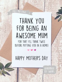 As a thank you for everything i'll think twice before putting you in a home Mother's day Greeting Card