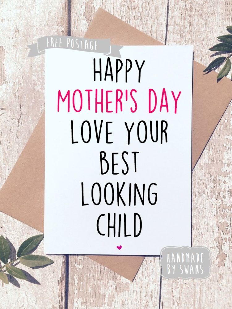 Happy Mother's day from your best looking child Greeting Card