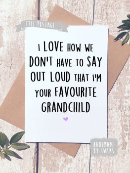 I love how we don't have to say out loud that i'm your favourite Grandchild Greeting Card