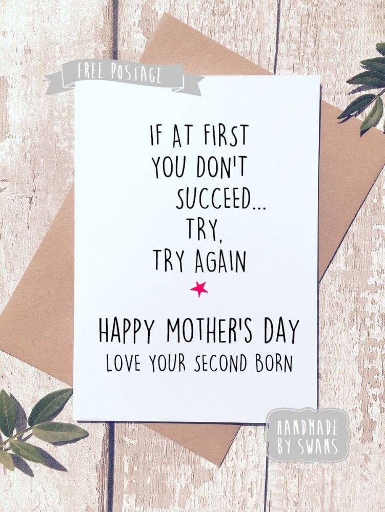 If at first you don't succeed, love your second born Mother's day Greeting 