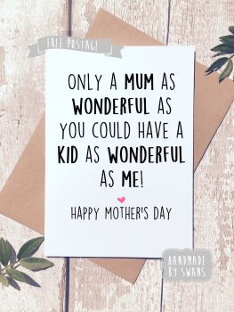 Only a mum as wonderful as you Mother's day Greeting Card