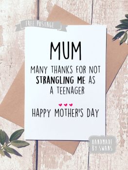Thank you for not strangling me as a teenager Mother's day Greeting Card