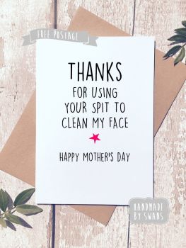 Thank you for using your spit to clean my face Mother's day Greeting Card