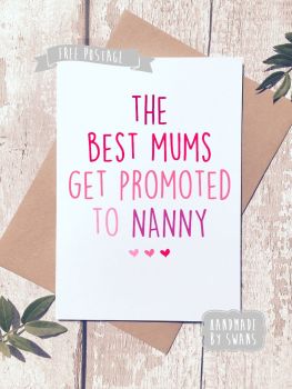 The best mums get promoted to Nanny Mother's Day Greeting Card