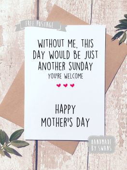 Today would just be another sunday Mother's day Greeting Card