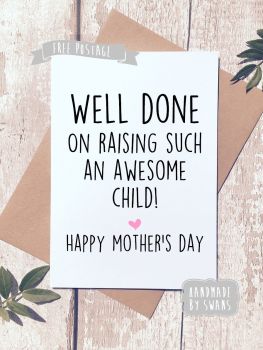 You've raised an awesome child Mother's day Greeting Card