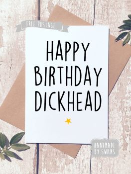 Happy birthday dickhead Greeting Card