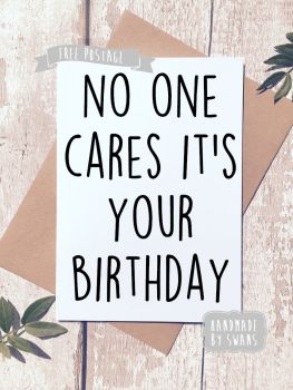No one cares it's your birthday Greeting Card
