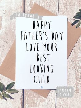 Happy Father's day love your best looking child Greeting Card
