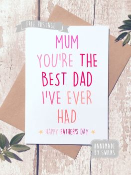 Mum you're the best dad i've ever had Father's day Greeting Card