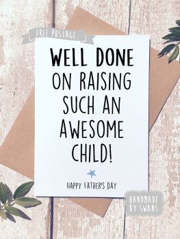 Well done on raising such an awesome child Father's day Greeting Card