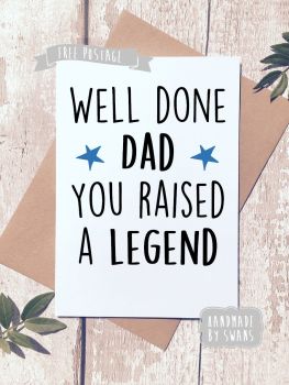Well done dad you raised a legend Father's day Greeting Card