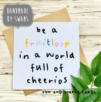 Be a fruitloop in a world full of cheerios Square Greeting card