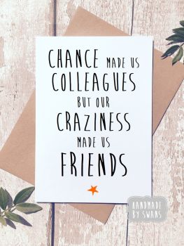 Chance Made us colleagues, our craziness made us friends greeting card