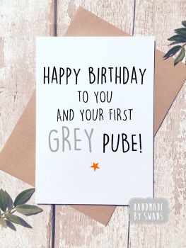 Happy birthday to you and your first grey pube greeting card