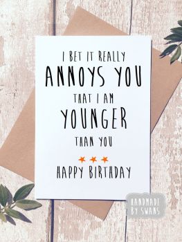I am Younger Than You Happy Birthday Greeting Card