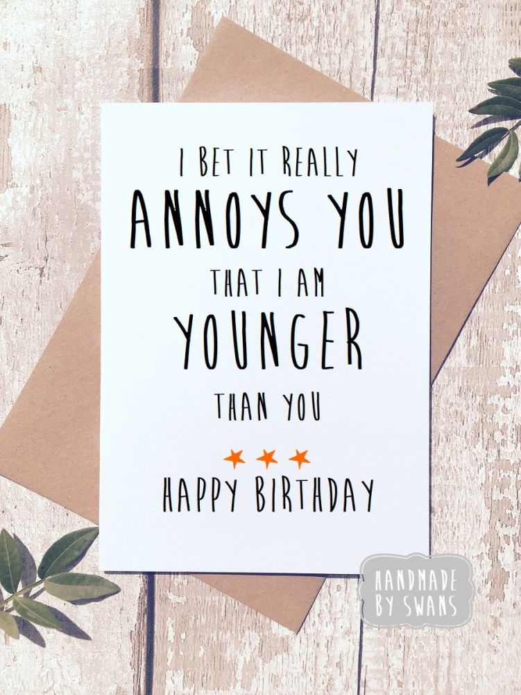 Happy Birthday I am Younger Than You Greeting Card