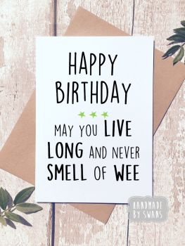 Happy Birthday May you Live Long and never Smell of wee Greeting Card