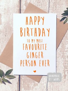 Happy Birthday To my most favourite Ginger Person Greeting card