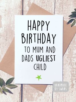 Happy Birthday to Mum and Dads Ugliest Child Greeting Card