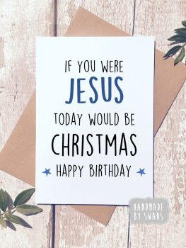 If you were Jesus Happy Birthday Greeting Card