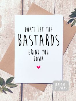 Don't let the Bastard Grind you down Greeting Card