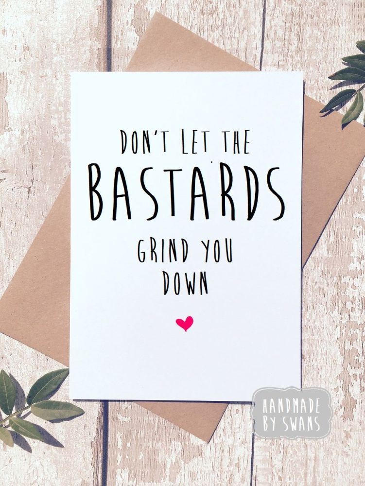 Don't let the Bastard Grind you down Greeting Card