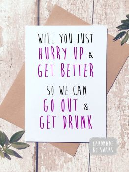 Will you just Hurry up and get better Get Well Soon Greeting Card 