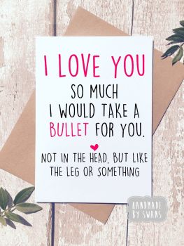 I would take a bullet for you Greeting Card 