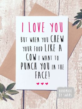 I love you but when you chew your food...Greeting Card 
