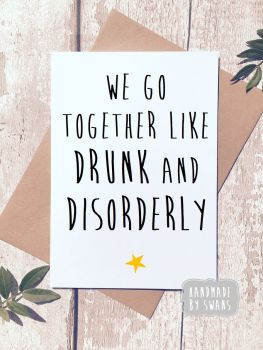 We go together like drunk and disorderly Greeting Card 