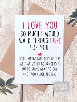 I would walk through fire for you Greeting Card