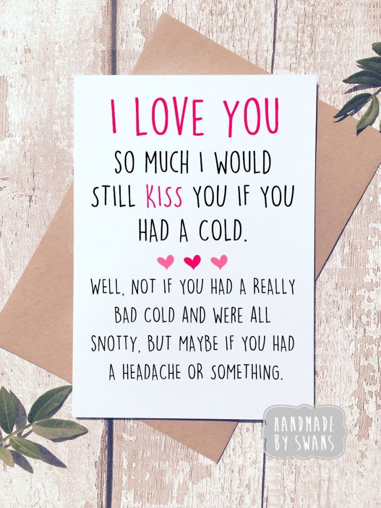 I would still kiss you if you had a cold Greeting Card 