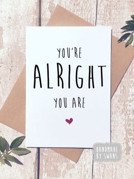You're alright you are Greeting Card 
