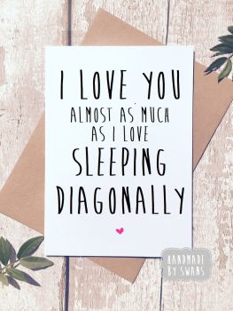 I love you almost as much as i love sleeping diagonally Greeting Card Valentines Birthday Anniversary
