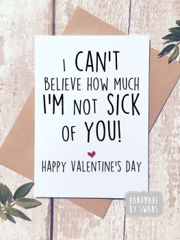 i'm not sick of you Valentines Day Greeting Card 