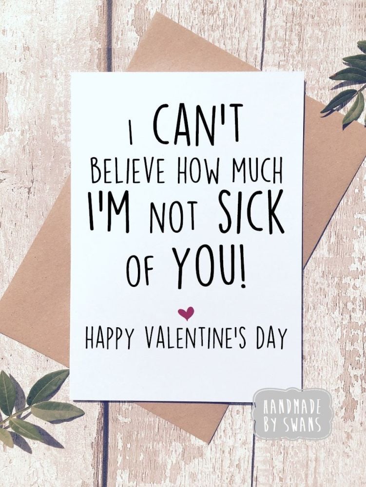 i'm not sick of you Valentines Day Greeting Card 