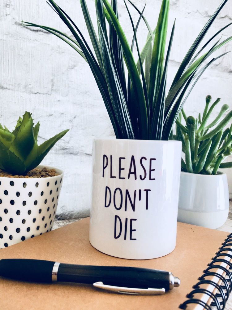 Please don't die Plant Pot