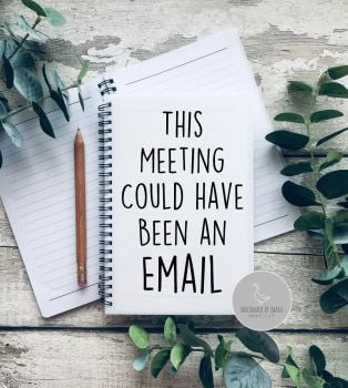 This meeting could have been an email Notebook