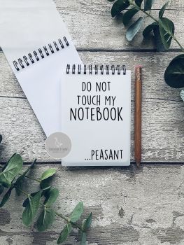 Do not touch my notebook...peasant A6 Notebook