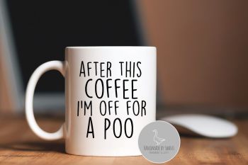 After this coffee i'm off for a poo mug