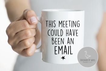 This meeting could have been an email mug