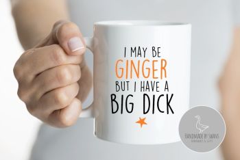 I may be ginger but i have a big dick mug